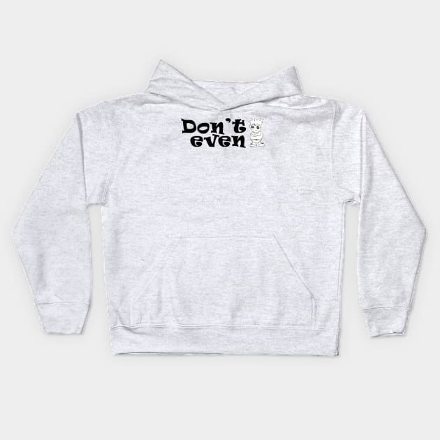 don't even Kids Hoodie by loulousworld